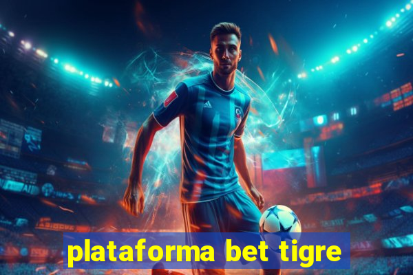 plataforma bet tigre